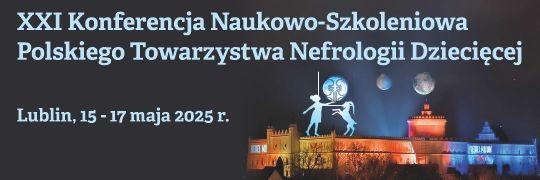 XXI Konferencja Naukowo-Szkoleniowa Polskiego Towarzystwa  Nefrologii Dziecięcej