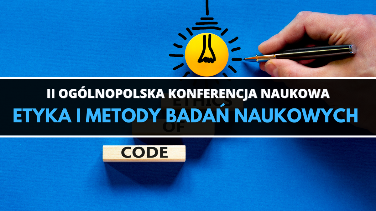 II Ogólnopolska Konferencja Naukowa “Etyka i metody badań naukowych”